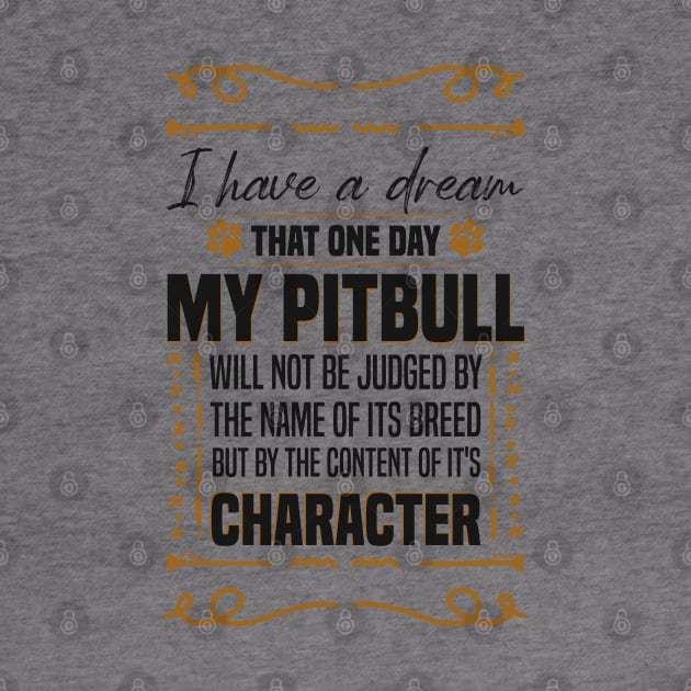 i Have a Dream That one Day My Pitbull Will not be Dogs Pitbull Lover by Mr_tee